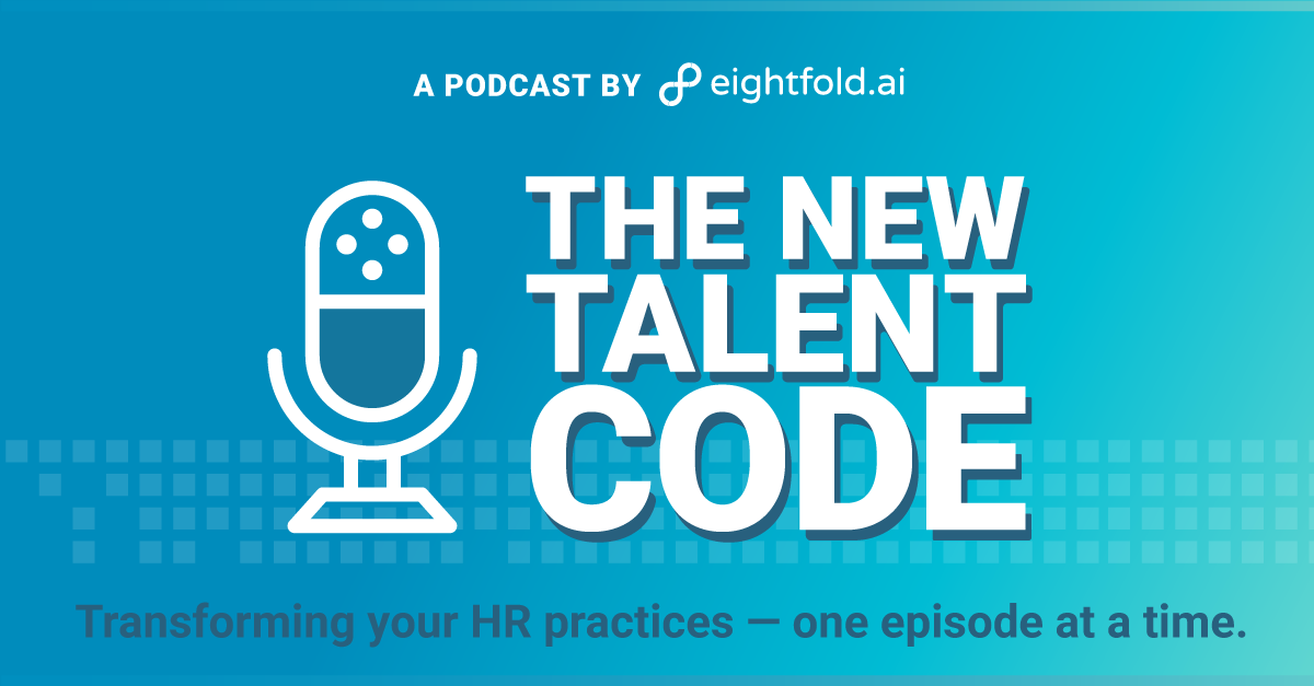 The New Talent Code podcast | Practical insights for change agents in HR | Eightfold AI