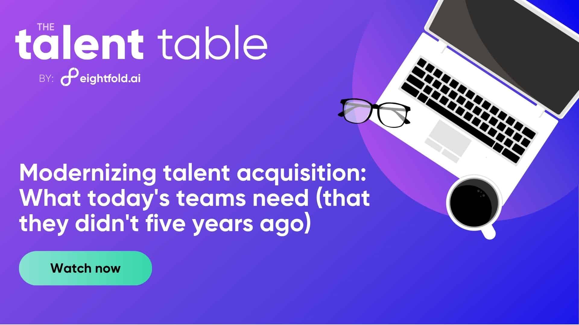 Modernizing talent acquisition: What today’s teams need