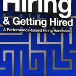 Hiring and Getting Hired - A Performance-based Hiring Handbook by Lou Adler