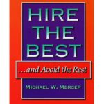 Hire the Best...and Avoid the Rest by Michael W. Mercer