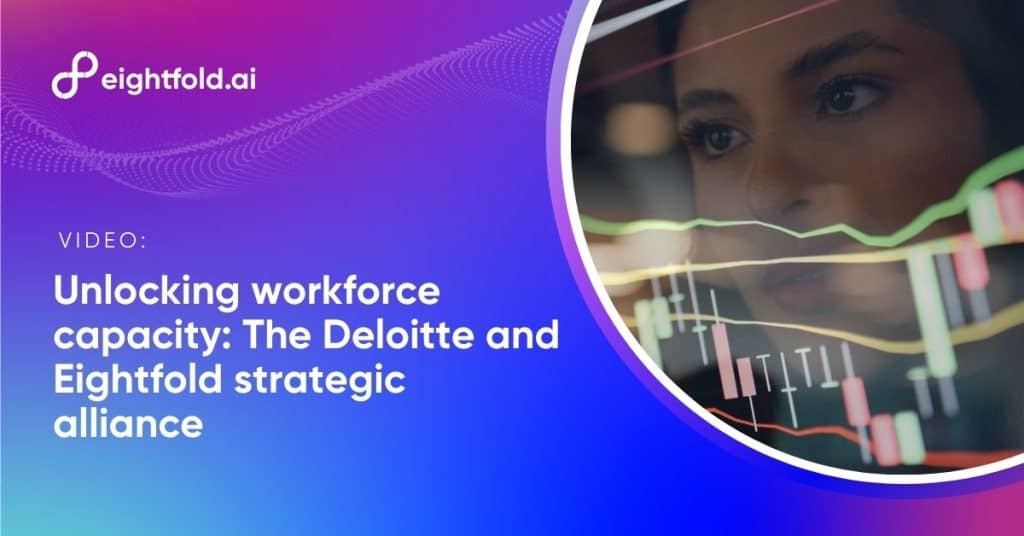 Unlocking workforce capacity: The Deloitte and Eightfold strategic alliance